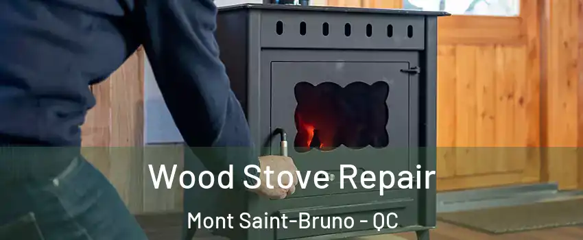  Wood Stove Repair Mont Saint-Bruno - QC